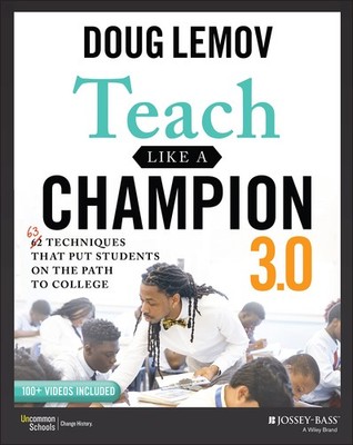 Teach Like a Champion 3.0: 63 Techniques that Put Students on the Path to Co...