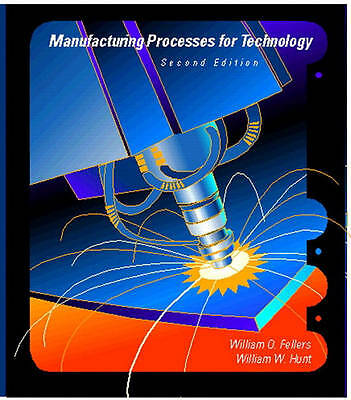 Manufacturing Processes for Technology (2nd Edition) by Fellers, William O., Hu