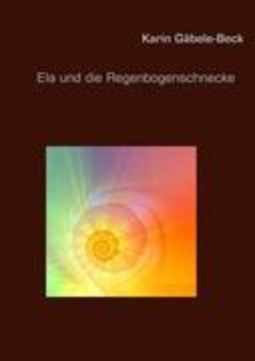 Thumbnail - Ela Und Die Regenbogenschnecke | Karin Gäbele-beck | Taschenbuch |