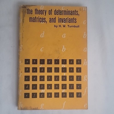 The Theory of Determinants Matrices and Invariants H W Turnbull PB 1960 3rd Ed