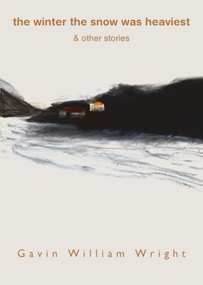 The winter the snow was heaviest: & other stories by Wright, Gavin William Book