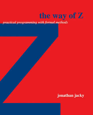 The Way of Z Praktische Programmierung mit formalen Methoden Jacky Taschenbuch