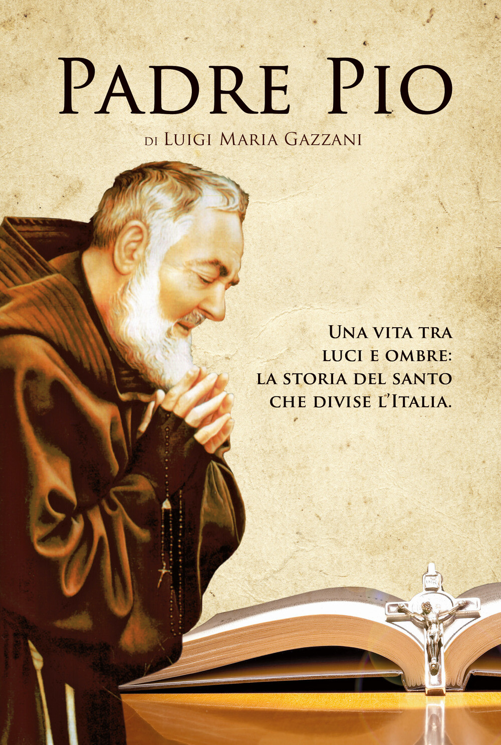 Padre Pio. Una vita tra luci e ombre: la storia del santo che divise l'Ita...