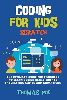Coding for Kids Scratch: The Ultimate Guide for Beginners to Learn Coding Skills