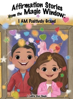 Singh - Affirmation Stories from the Magic Window  I AM Positively Gra - X555z