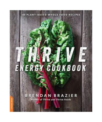 The Thrive Energy Cookbook: 150 Functional, Plant-Based, Whole Food Recipes, Bre