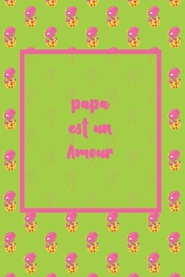 papa est un amour: carnet cadeau d'amour saint valentin & anniversaire & baptem 