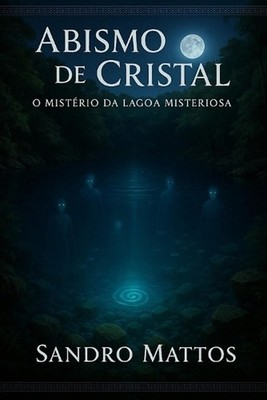 Abismo de Cristal: O Mist?rio da Lagoa Misteriosa by Sandro Mattos (Portuguese)