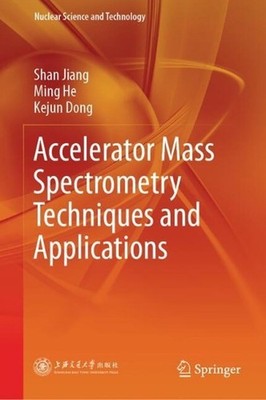 Accelerator Mass Spectrometry Techniques and Applications by Shan Jiang (English