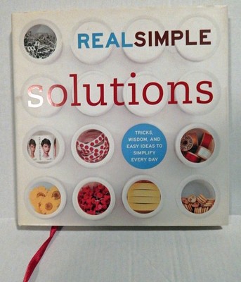 Real Simple Solutions: Tricks, Wisdom and Easy Ideas to Simplify Everyday
