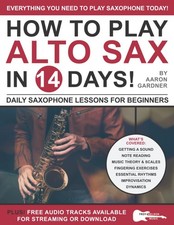 How to Play Alto Sax in 14 Days: Daily Saxophone Lessons for Beginners (Play... 
