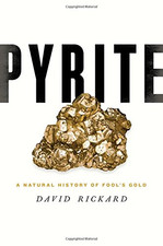 Pyrite: A Natural History of Fool's Gold - Rickard, David