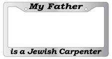 Chrome License Plate Frame My Father Is A Jewish Carpenter (#2) Accessory 2157