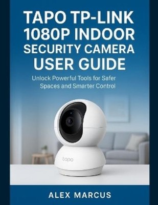 Alex Marcus Tapo Tp-Link 1080p Indoor Security Camera User Guide (Paperback)