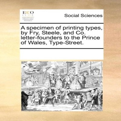 A specimen of printing types by Fry Steele and Co. letter-founder