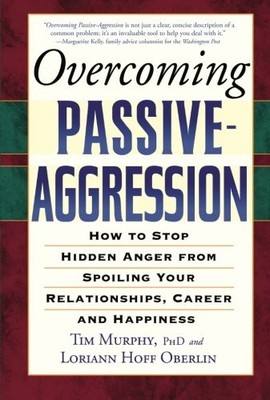 Overcoming Passive-Aggression: How to Stop Hidden Anger from Spoiling Your R...