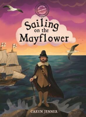 Imagine You Were There... Sailing on the Mayflower by Jenner, Caryn