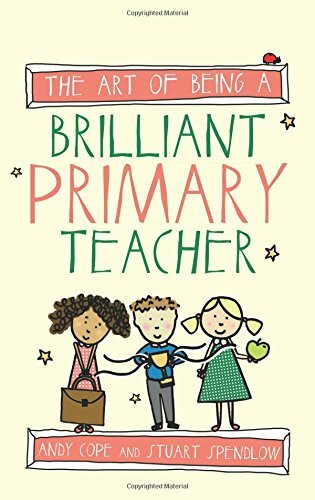 The Art of Being A Brilliant Primary Teacher (The Art of Being Brilliant series