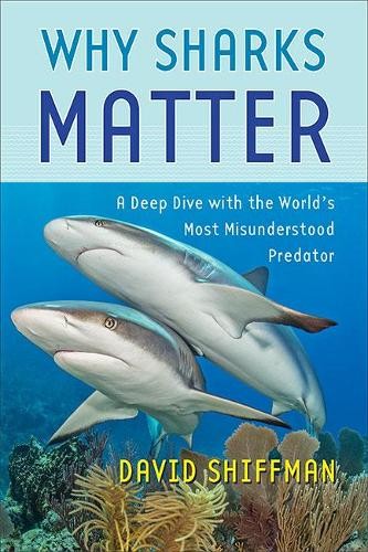 Why Sharks Matter by David Shiffman - 9781421443645