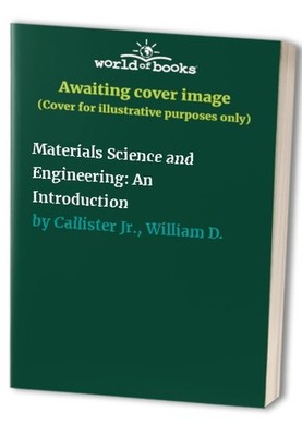 Materials Science and Engineering: An In by Callister Jr., William D. 0471529974