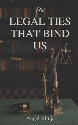 The Legal Ties That Bind Us by Angel Ahuja Paperback Book