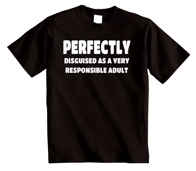 Verantwortungsbewusstes Erwachsenen-T-Shirt - Oberteil lustig, unhöflich, Neuheit T-Shirt, um Ihren Stil zu verbessern!