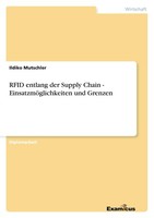 Rfid Entlang Der Supply Chain - EinsatzmöGlichkeiten Und Grenzen Ildiko Mutschle