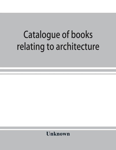 Unknown | Catalogue Of Books Relating To Architecture, Construction And...-image