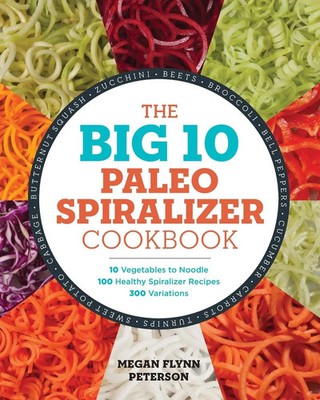The Big 10 Paleo Spiralizer Cookbook Megan Flynn Peterson Taschenbuch Englisch