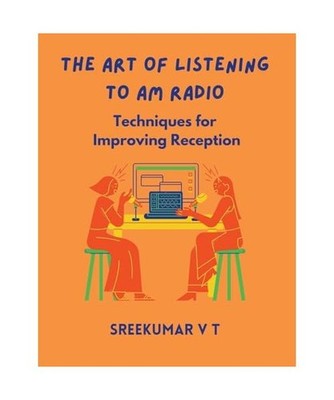 The Art of Listening to AM Radio: Techniques for Improving Reception, Sreekumar,
