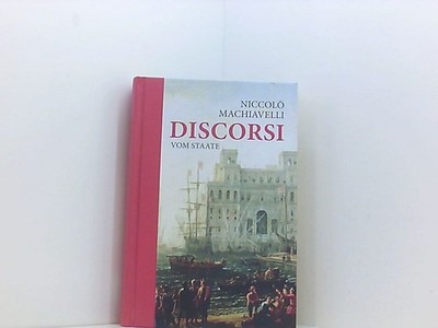 Niccolo Machiavelli: Discorsi: Vom Staate Niccolo Machiavelli Machiavelli, Nicco