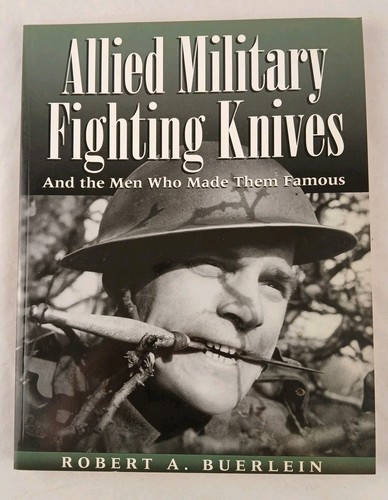 Allied Military Fighting Knives: And The Men Who Made Them Famous - USED - Foto 1 di 10