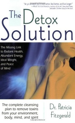 The Detox Solution : The Missing Link to Radiant Health, Abundant