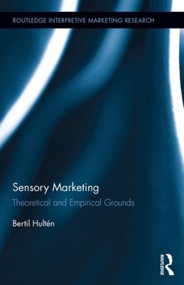 Sensory Marketing : Theoretical and Empirical Grounds, Hardcover by Hultén, B...