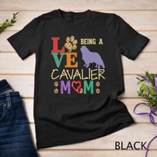 Cavalier King Charles Spaniel Gifts Love Being Cavalier Mom Unisex T-shirt