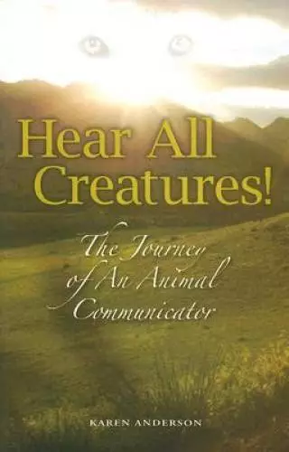 Hear All Creatures! The Journey of an Animal Communicator - Paperback - GOOD