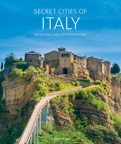 Secret Cities of Italy : 60 Charming Towns off the Beaten Path by Thomas ...