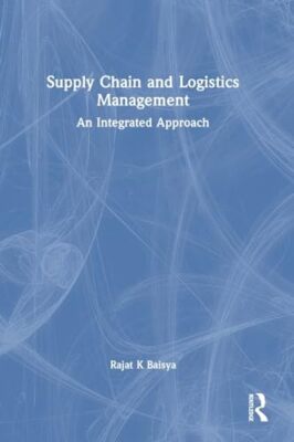 Baisya - Supply Chain and Logistics Management  An Integrated Approach - X555z
