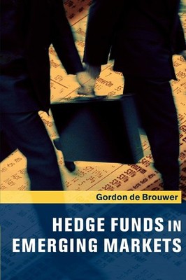 Hedge Funds in Emerging Markets By de Brouwer, Gordon Gordon de