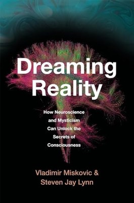 Dreaming Reality: How Neuroscience ..., Miskovic, Vladi
