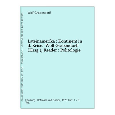 Lateinamerika : Kontinent in d. Krise. Wolf Grabendorff (Hrsg.), Reader : Polito