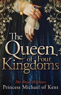 The Queen of Four Kingdoms by Hrh Princess Michael Of Kent: Used