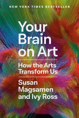 Your Brain on Art: How the Arts Transform Us: How the Arts Transform Us, Ross, I