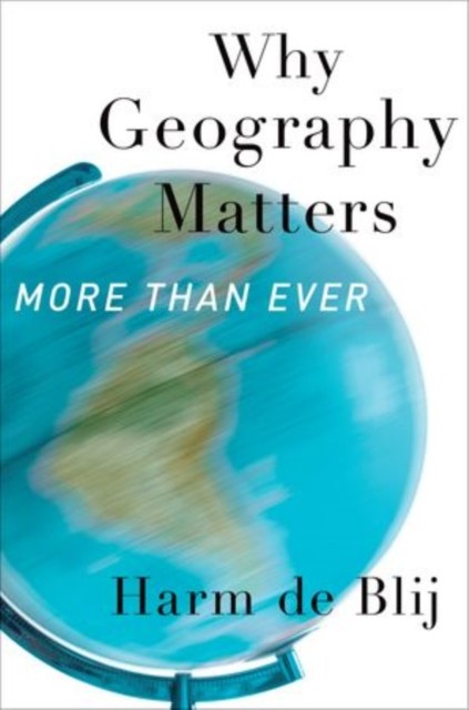 Why Geography Matters, More Than Ever by Harm J.  De Blij (Paperback Book)