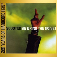Scooter: Scooter: We Bring The Noise! (20 Y.O.H.E.E.) (Expanded Edition) - -