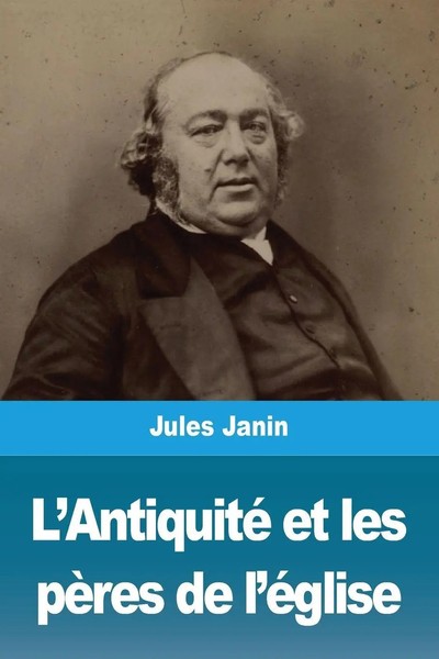 Jules Janin | L'antiquité Et Les PèRes De L'éGlise | Taschenbuch | FranzöSisch-image