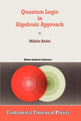 Redei - Quantum Logic in Algebraic Approach - New paperback or softbac - X555z