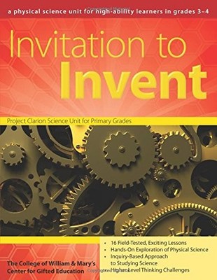 INVITATION TO INVENT: A THIRD-GRADE PHYSICAL SCIENCE UNIT By Center For Gifted