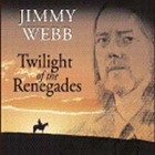 Twilight of the Renegades by Jimmy Webb (Songwriter/Producer) (CD, May-2005, Sanctuary)