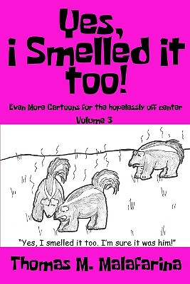 Yes  I Smelled It Too! Volume 3: Even More Cartoons for the Hopelessly Off Ce...